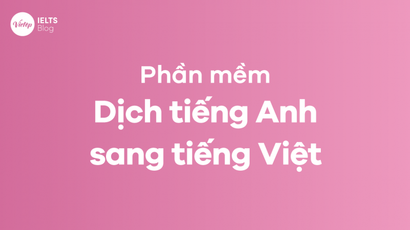 phần mềm dịch tiếng Anh sang tiếng Việt