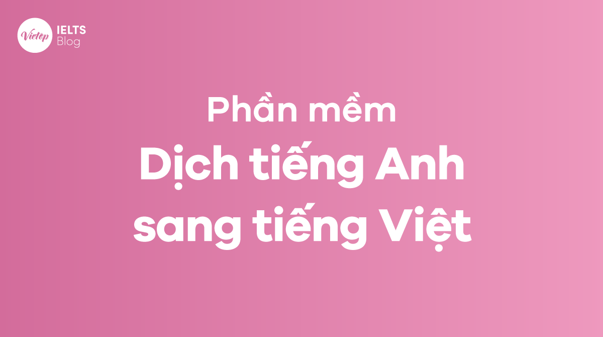 Phần mềm dịch tiếng Anh sang tiếng Việt