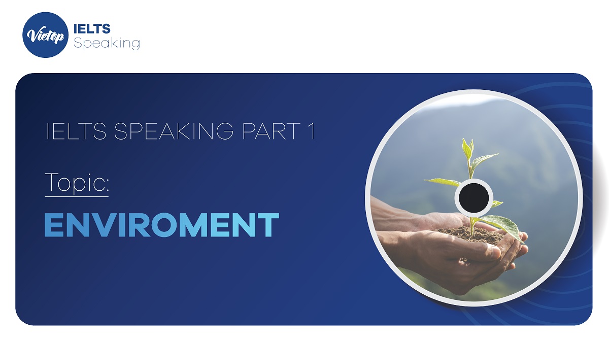 Environment - IELTS Speaking Part 1