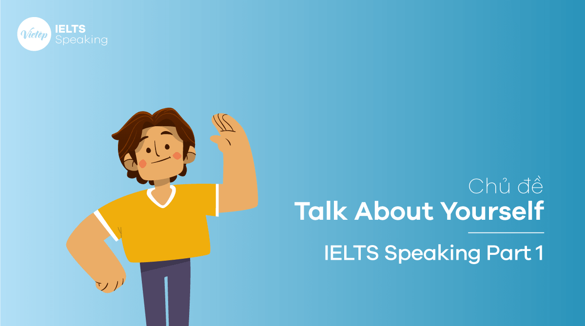 Topic Talk About Yourself – IELTS Speaking Part 1