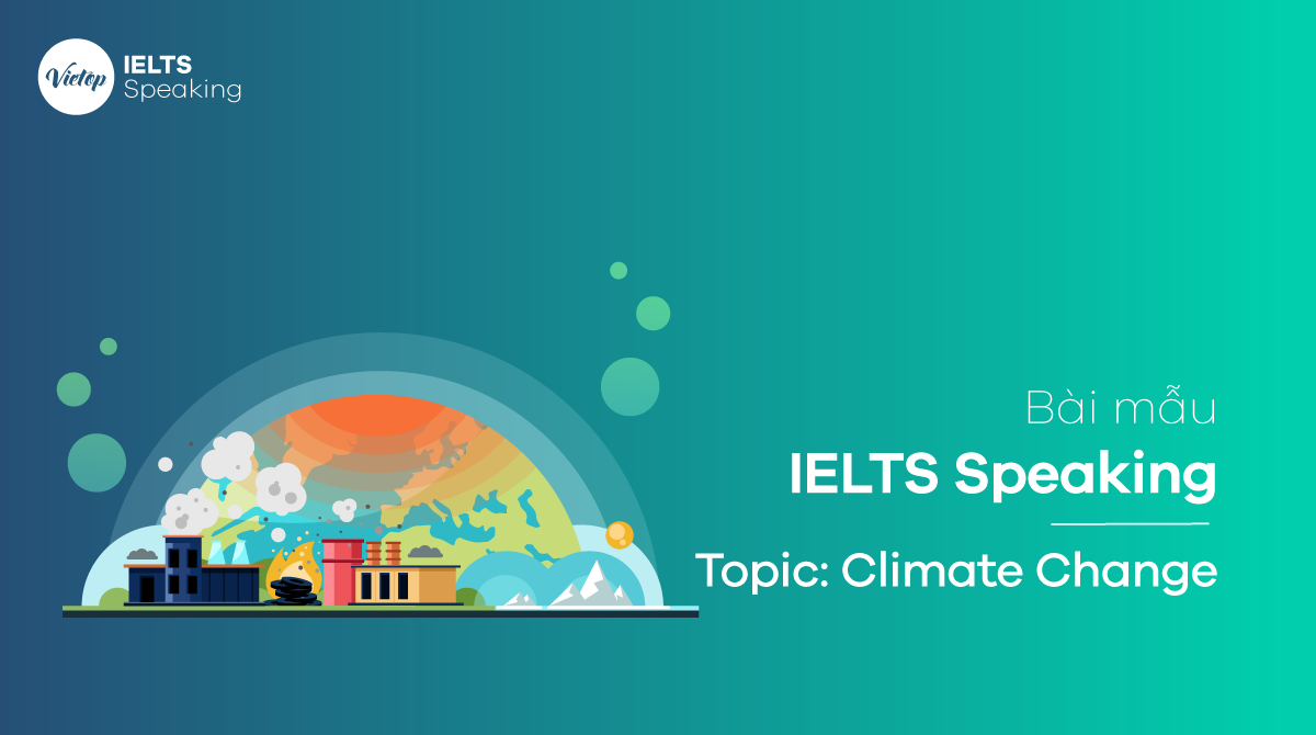 Bài mẫu Topic Climate Change - IELTS Speaking Part 1,2,3