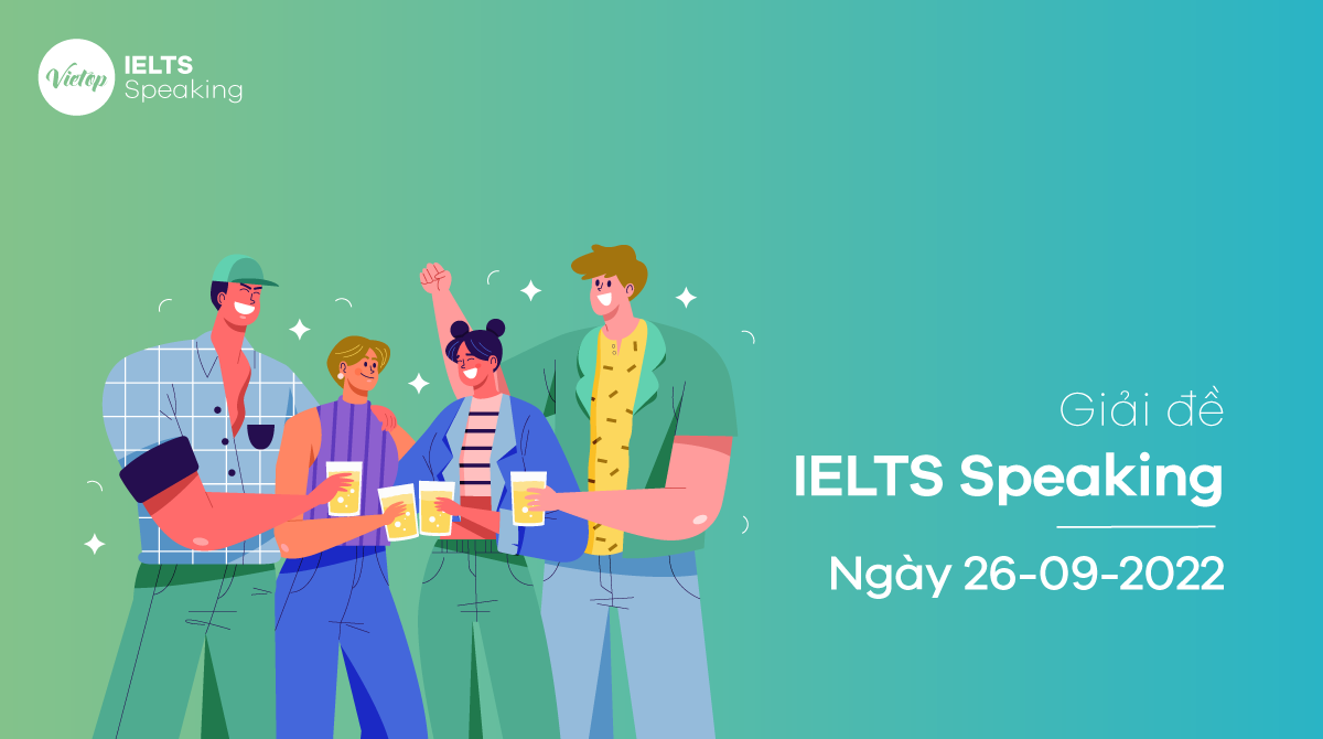 Giải đề IELTS Speaking ngày 26/09/2022