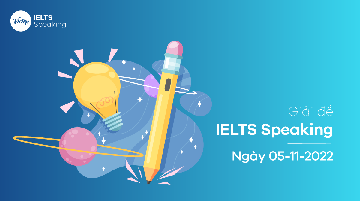 [ACE THE TEST] Giải đề Speaking ngày 05/11/2022