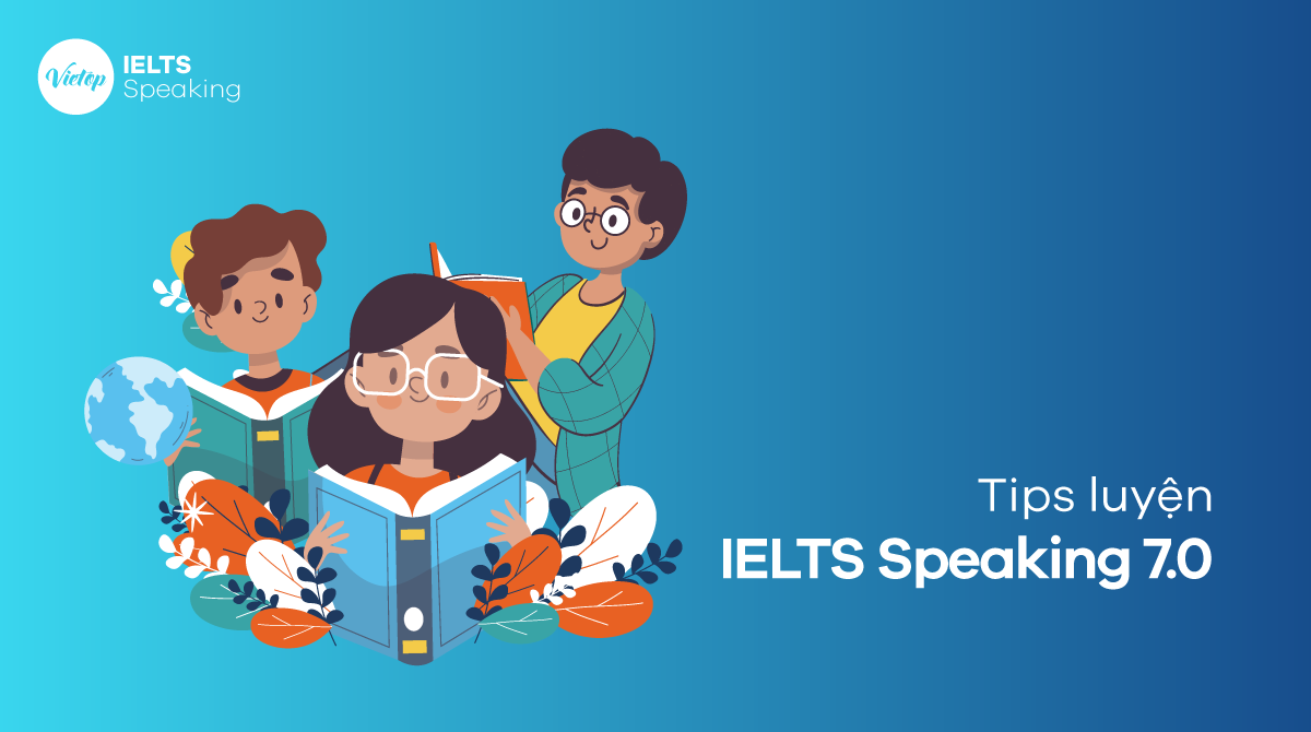 Hướng dẫn luyện IELTS Speaking 7.0