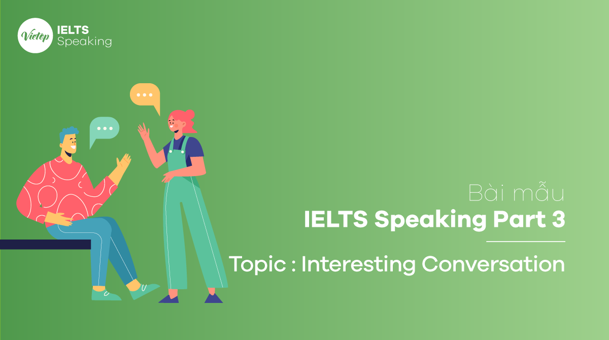 Bài mẫu Topic Interesting Conversation - IELTS Speaking Part 3