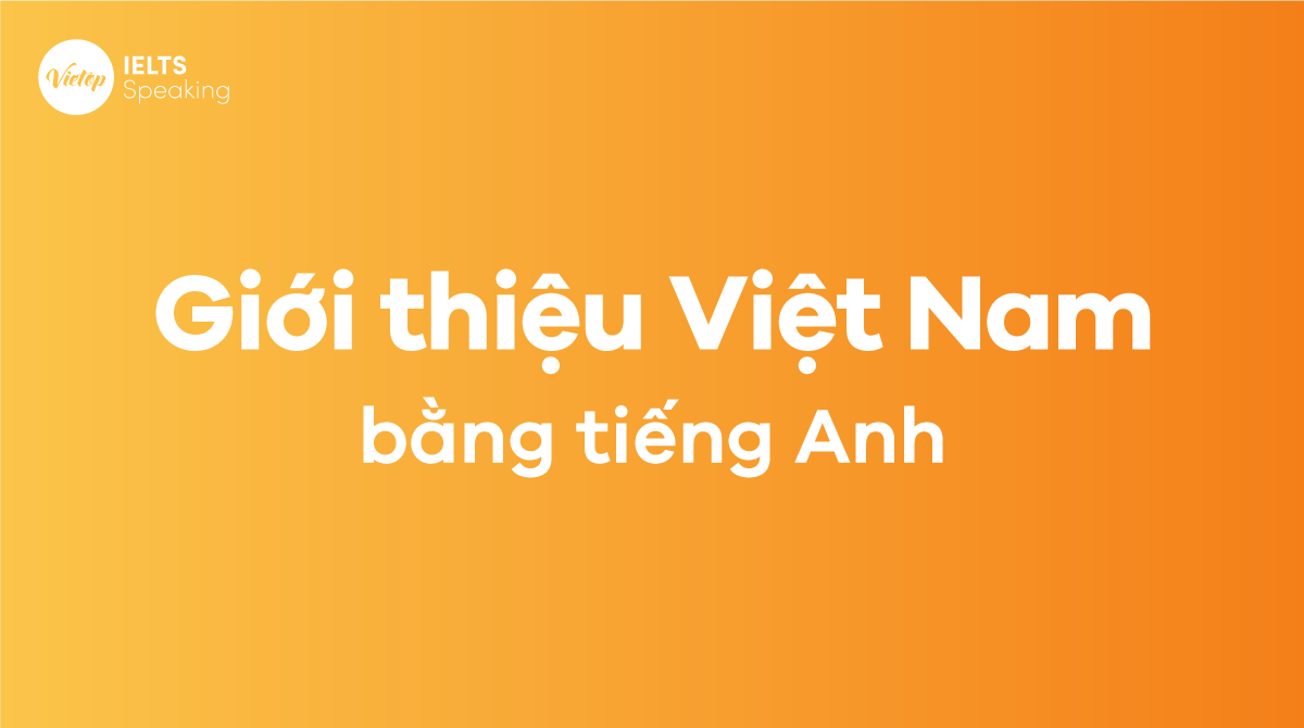 giới thiệu về Việt Nam bằng tiếng Anh