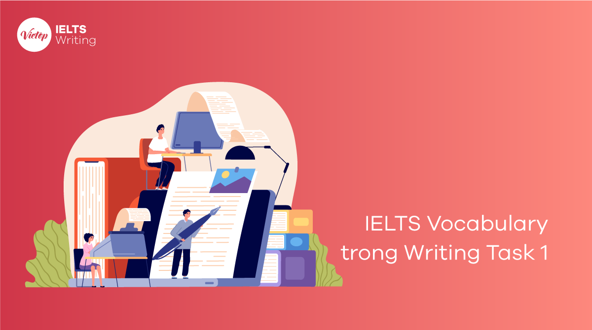 Tổng hợp từ vựng phổ biến trong IELTS Vocabulary Writing Task 1