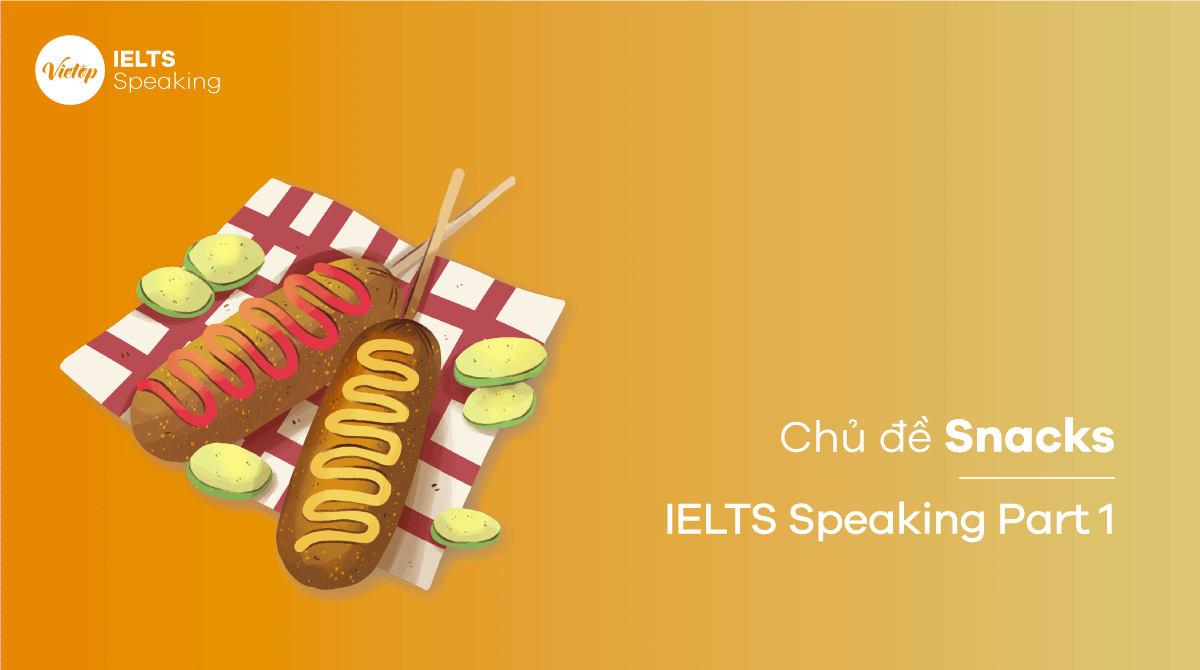 Bài mẫu IELTS Speaking Part 1 Topic Snack