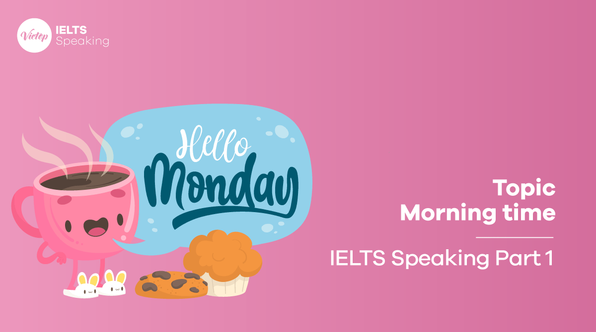Bài mẫu topic Morning time - IELTS Speaking part 1