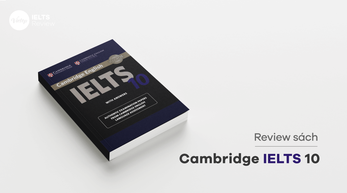 Review Cambridge IELTS 10 - Hướng dẫn cách học hiệu quả
