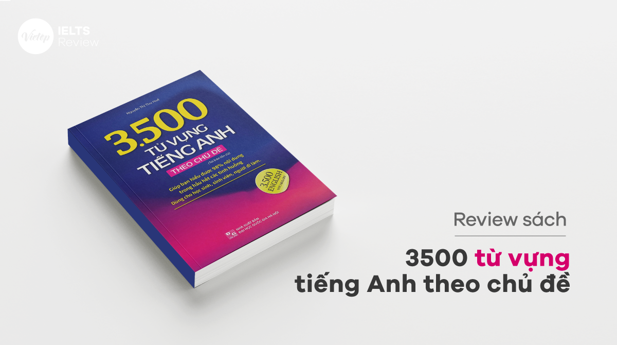 Review Sách 3500 Từ Vựng Tiếng Anh Theo Chủ Đề Cực Thú Vị - Ielts Vietop