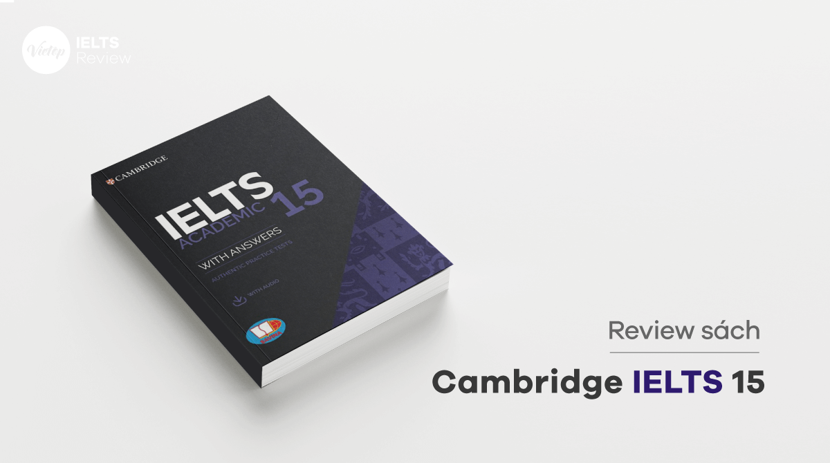 Review sách Cambridge IELTS 15 đầy đủ nhất