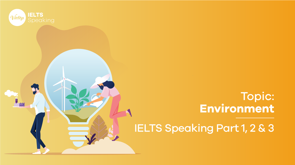 Bài mẫu topic Environment - IELTS Speaking Part 1, 2 & 3