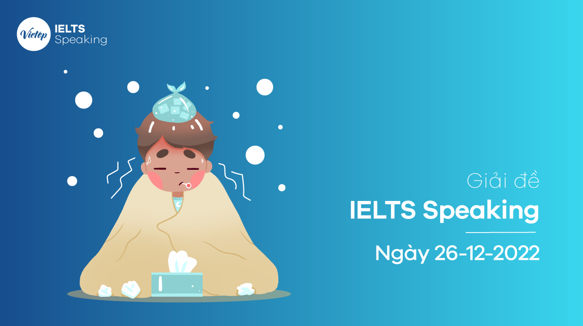 [ACE THE TEST] Giải đề Speaking ngày 26/12/2022 