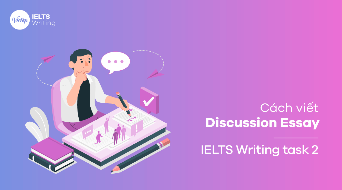 Cách viết Discussion Essay trong IELTS Writing Task 2 chi tiết