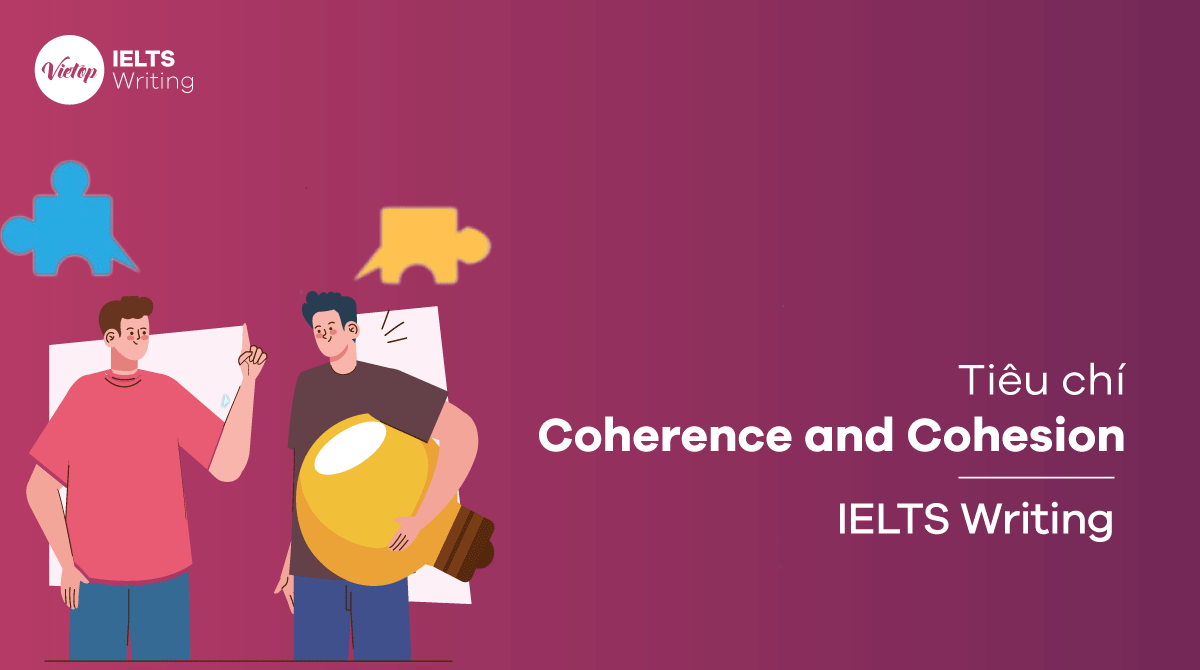 Đảm bảo tiêu chí Coherence và Cohesion trong IELTS Writing