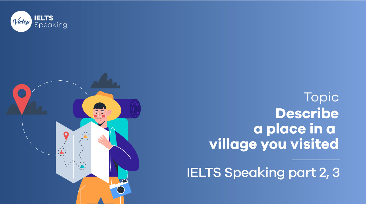 Describe a place in a village you visited - IELTS Speaking Part 2, 3