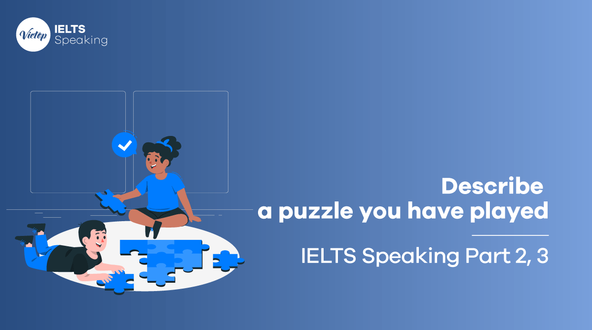 Describe a puzzle you have played - IELTS Speaking Part 2, 3