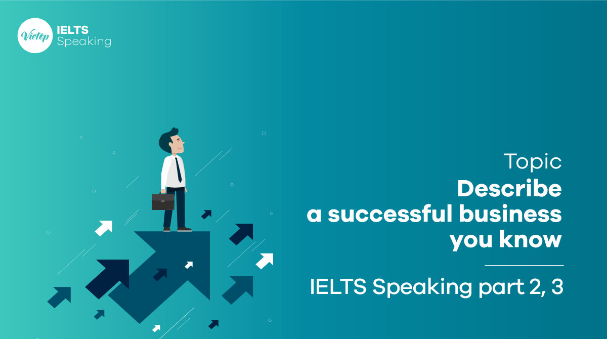 Describe a successful business you know - IELTS Speaking part 2, 3