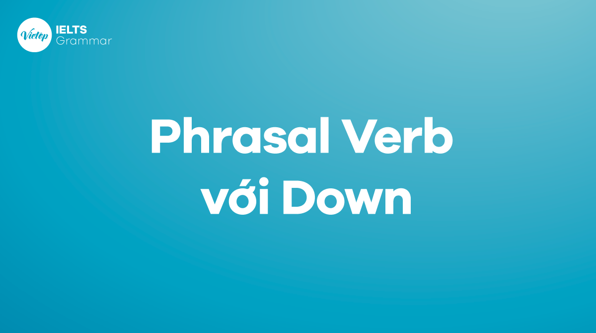 Tổng thích hợp phrasal verb Down thông thườn nhất