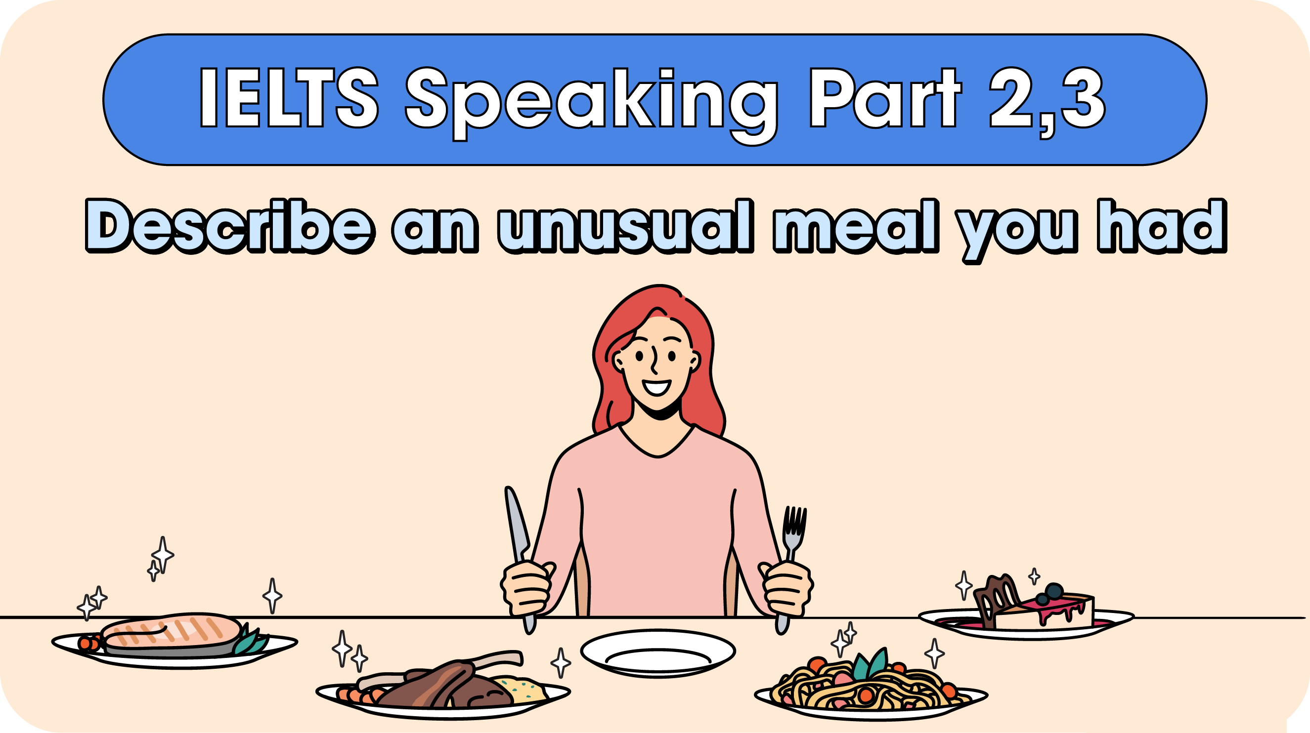IELTS Speaking Part 3 chủ đề Describe an unusual meal you had