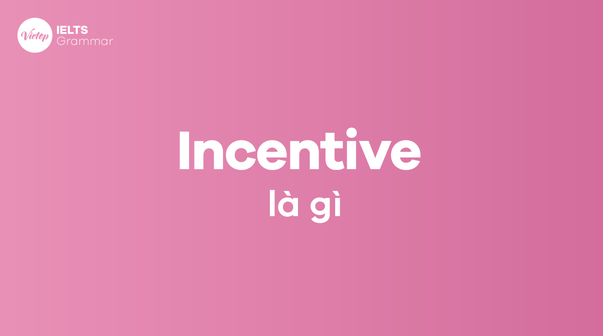 Incentive là gì Cấu trúc incentive trong tiếng Anh