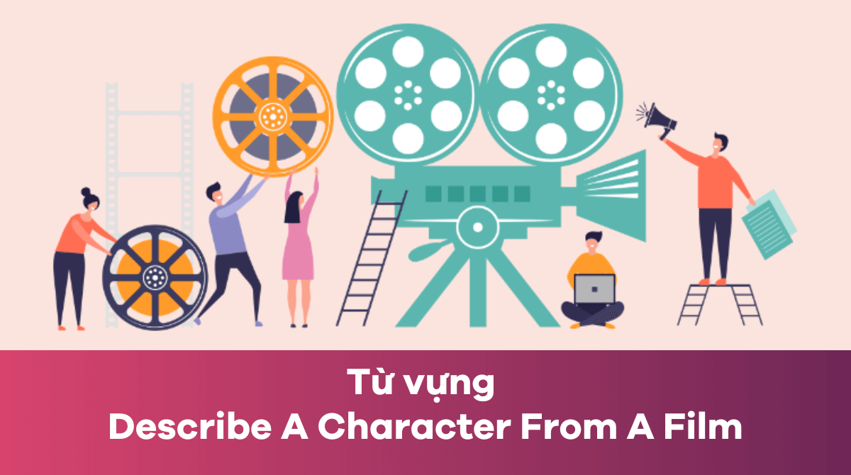Từ vựng Describe A Character From A Film