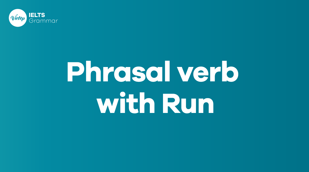 22+ phrasal verb with run thông dụng vô giờ đồng hồ Anh