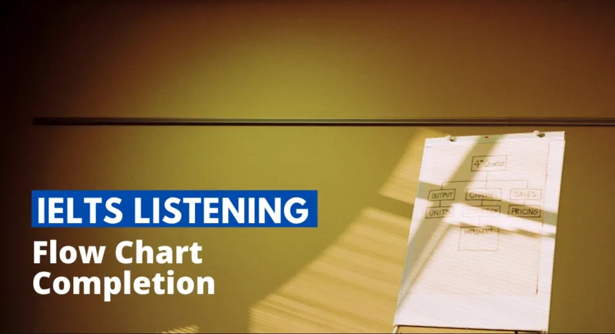 Các tips hay ho và dễ áp dụng Flow Chart Completion IELTS Listening