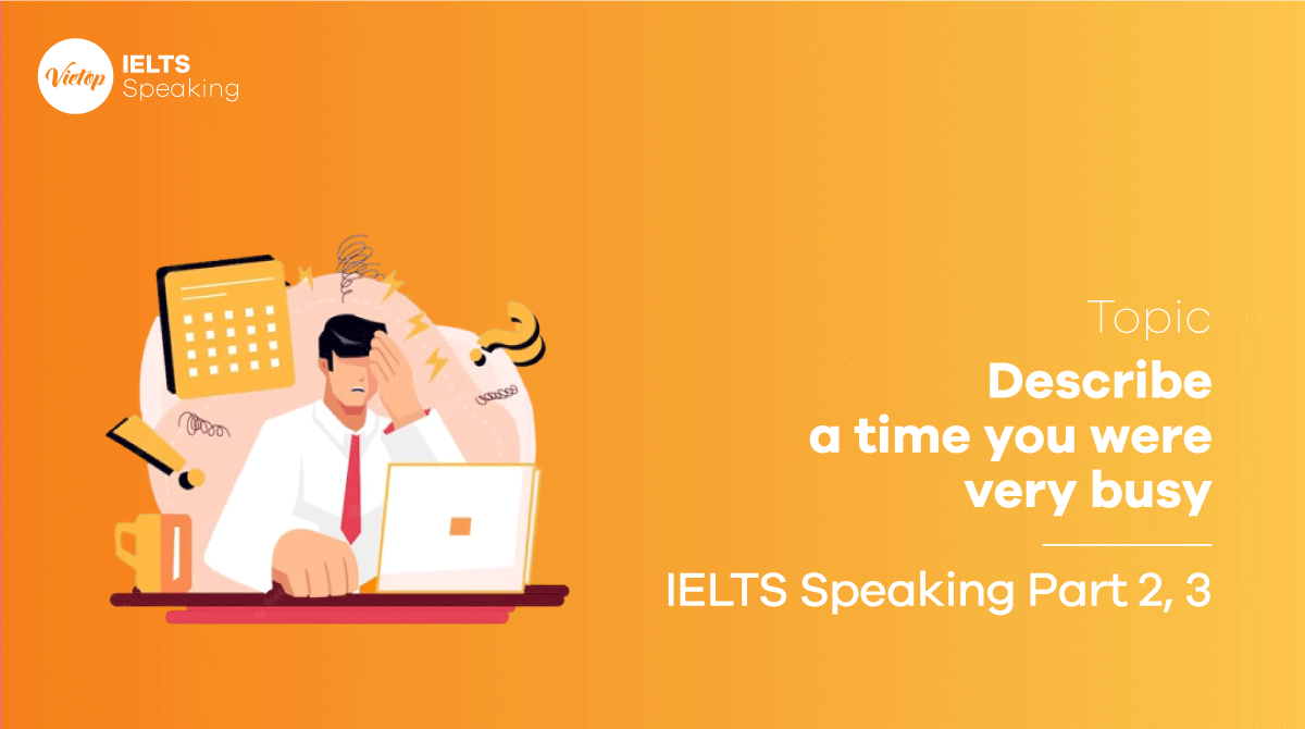 IELTS Speaking Part 2 Describe a time you were very busy