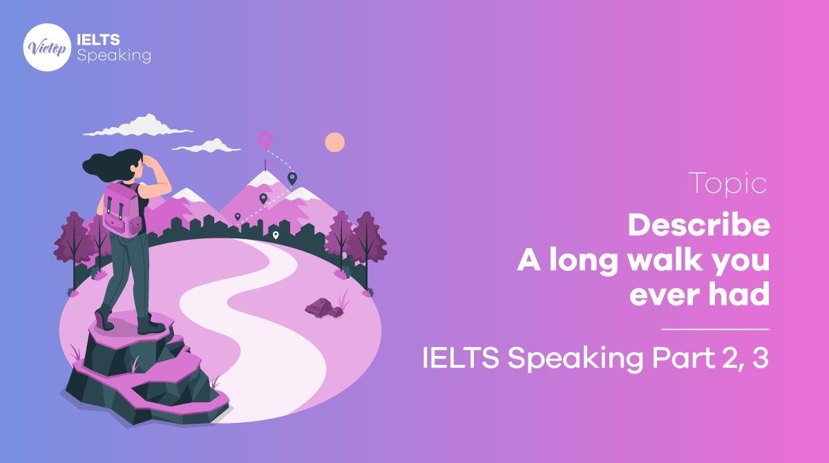 IELTS Speaking Part 2 Sample Describe a long walk you ever had