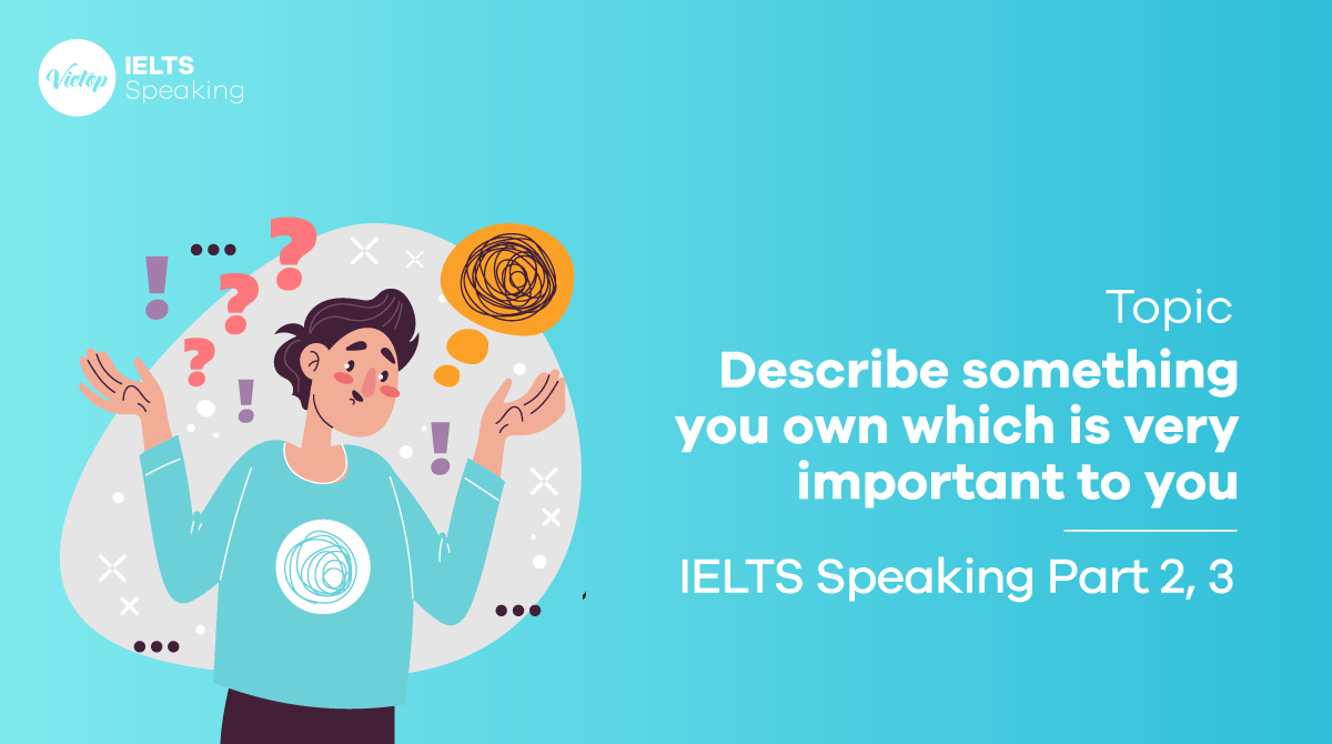 IELTS Speaking Part 2 Sample Describe something you own which is very important to you