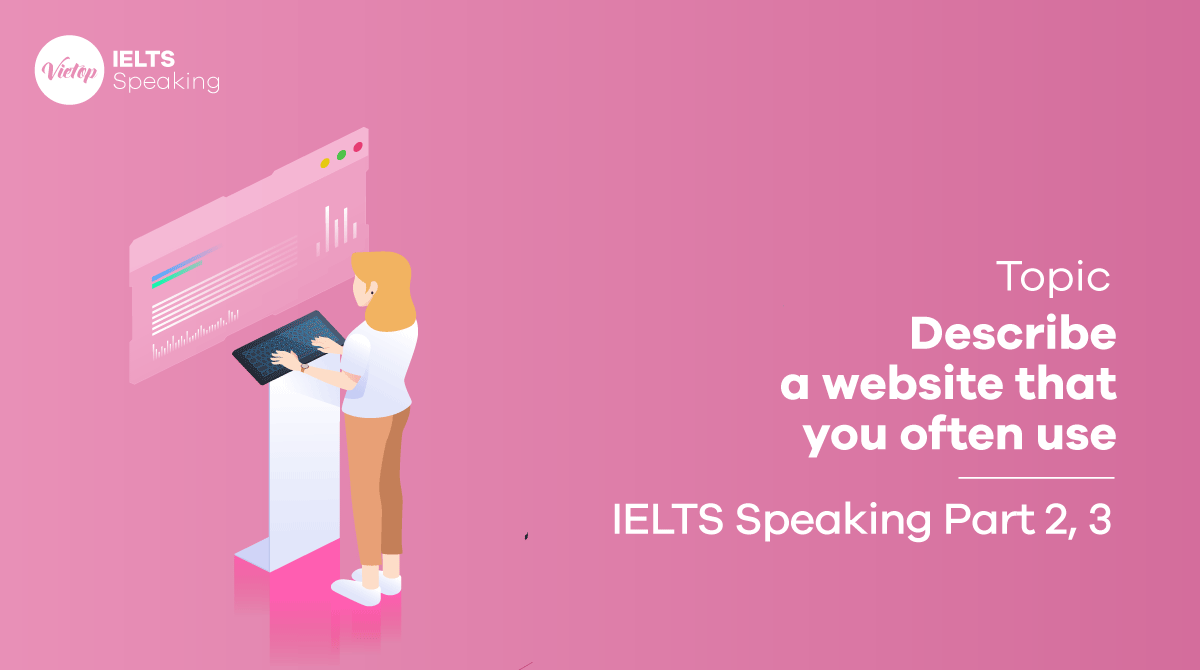 IELTS speaking part 2 sample Describe a website that you often use