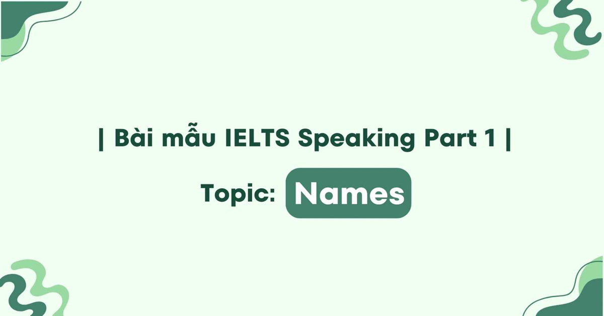 Một số từ vựng cần ghi nhớ về topic Name IELTS Speaking part 1