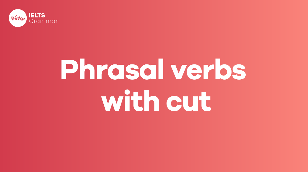 Những phrasal verb with cut thông dụng