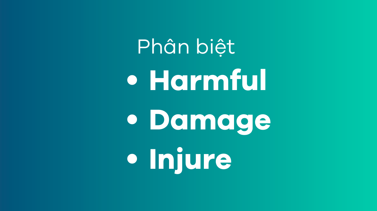 Phân biệt harmful, damage và injure