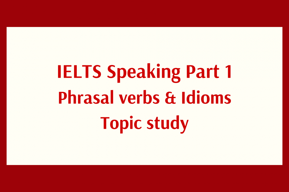 Phrasal verbs và idioms hay topic work and study