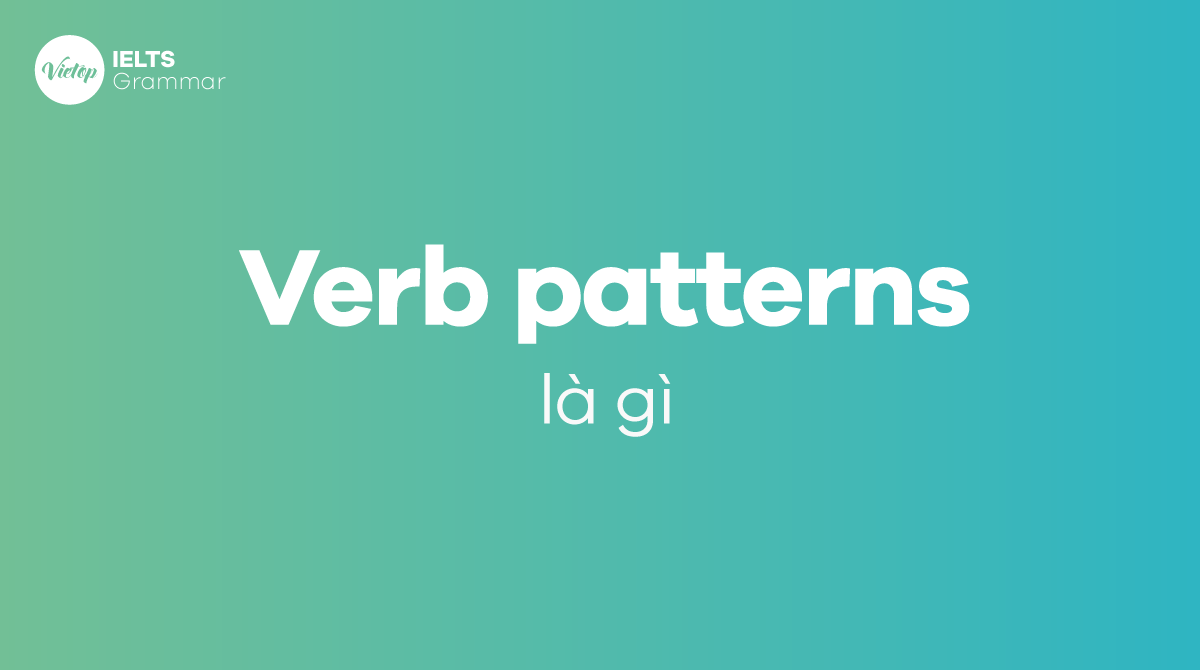 Verb Patterns là gì Định nghĩa về Verb Patterns