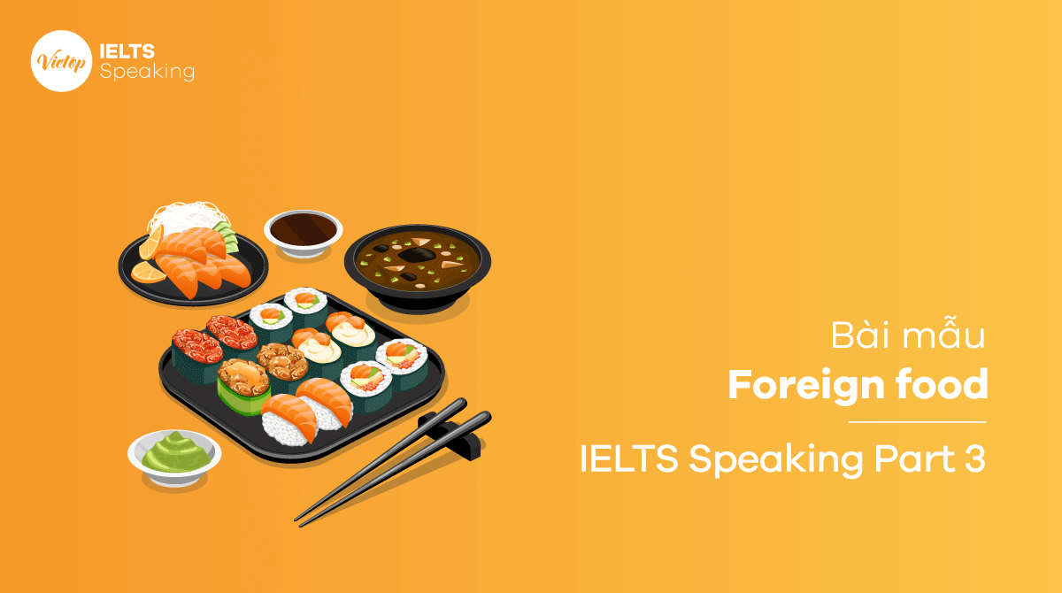 Bài mẫu topic Foreign food IELTS Speaking part 3