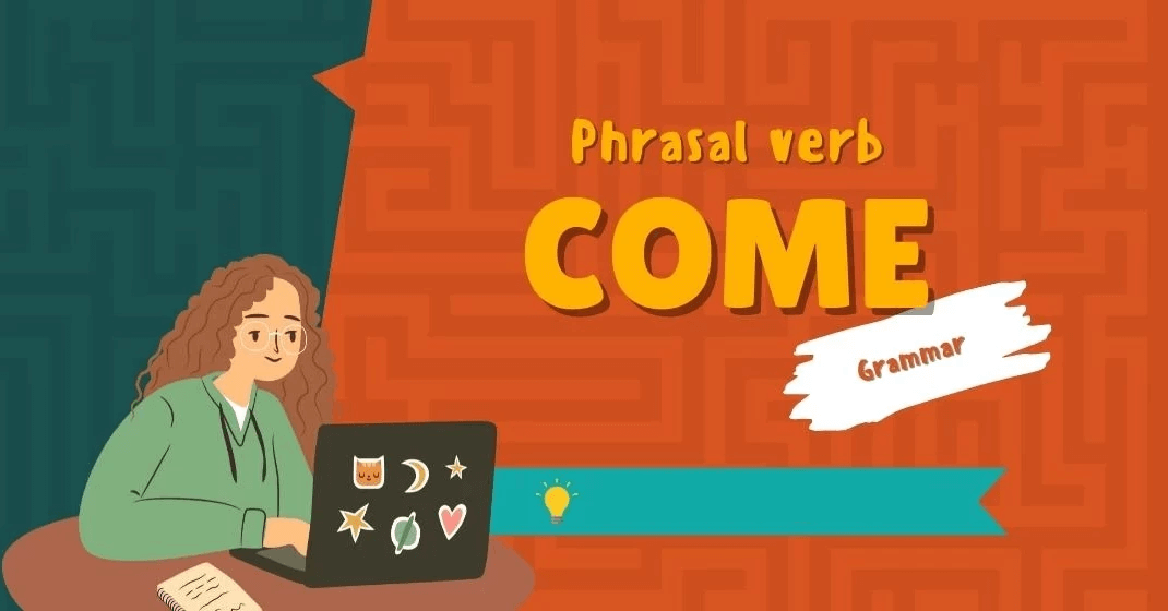 Bài tập phrasal verb with Come