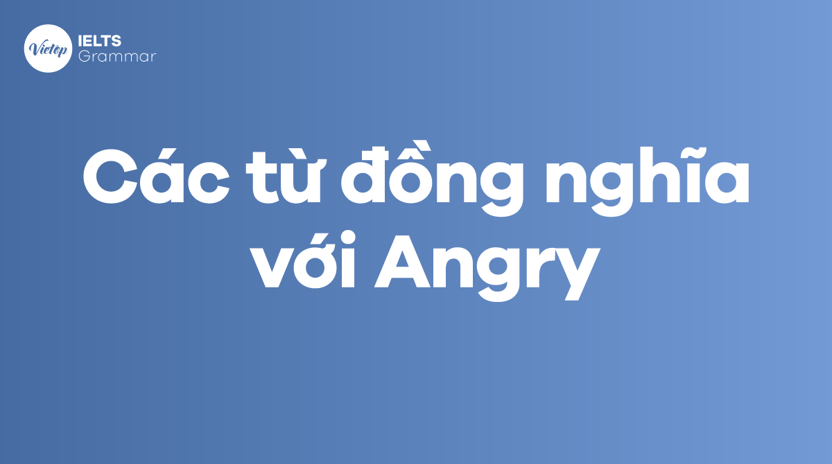 Các từ đồng nghĩa với Angry