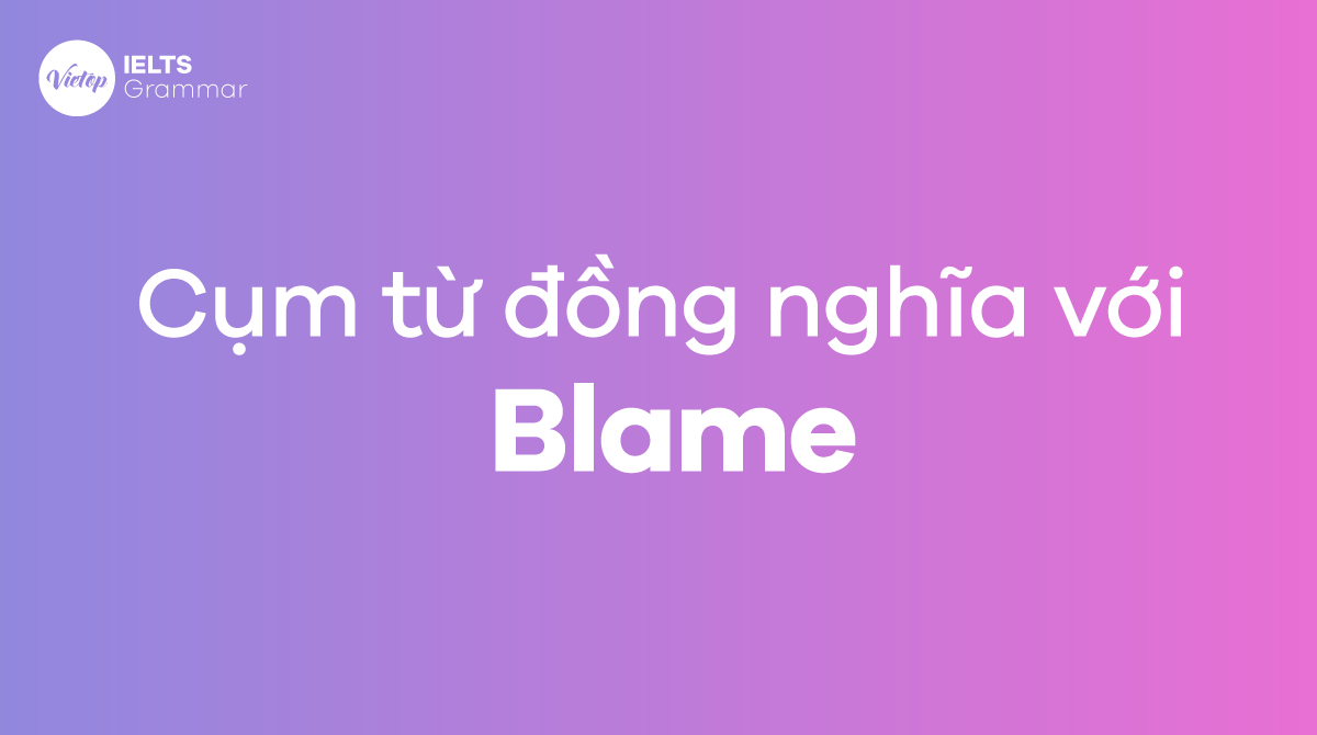 Cụm kể từ đồng nghĩa tương quan với Blame
