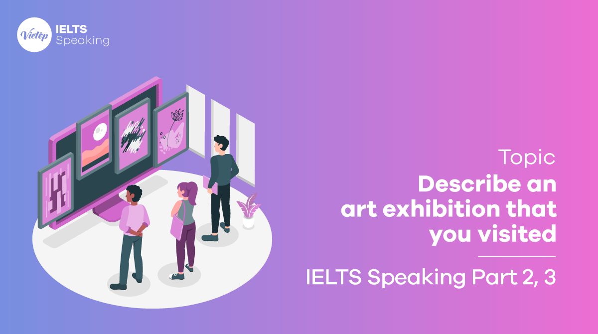 Describe an art exhibition that you visited IELTS