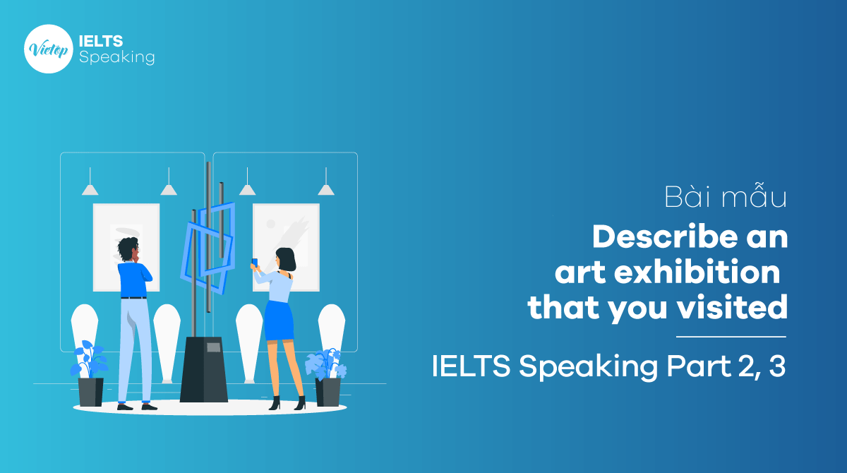 IELTS Speaking Part 3 Describe an art exhibition that you visited