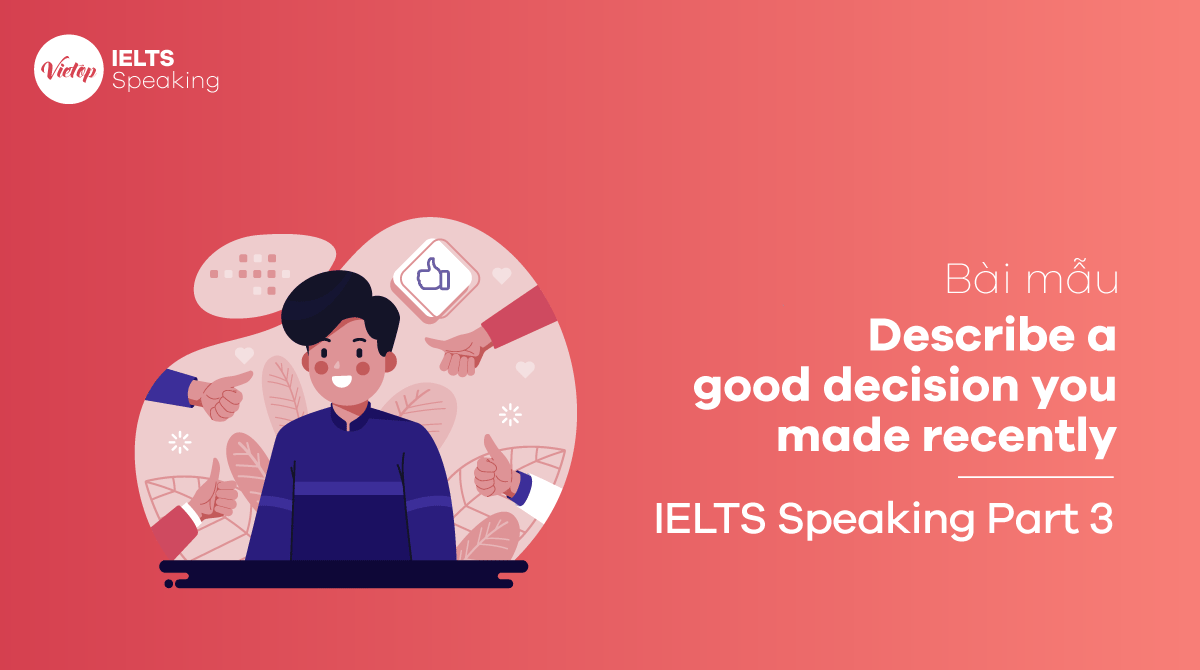 IELTS Speaking part 3 Describe a good decision you made recently