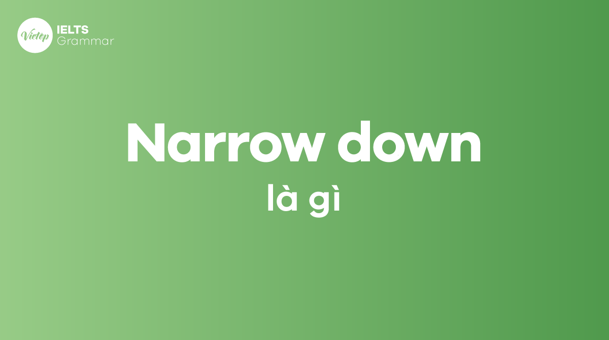 Narrow down là gì