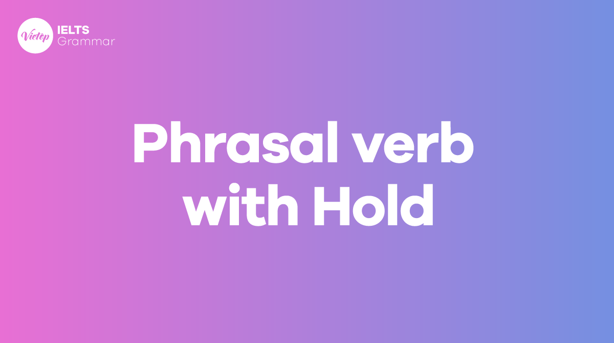 Phrasal verb with hold phổ biến nhất
