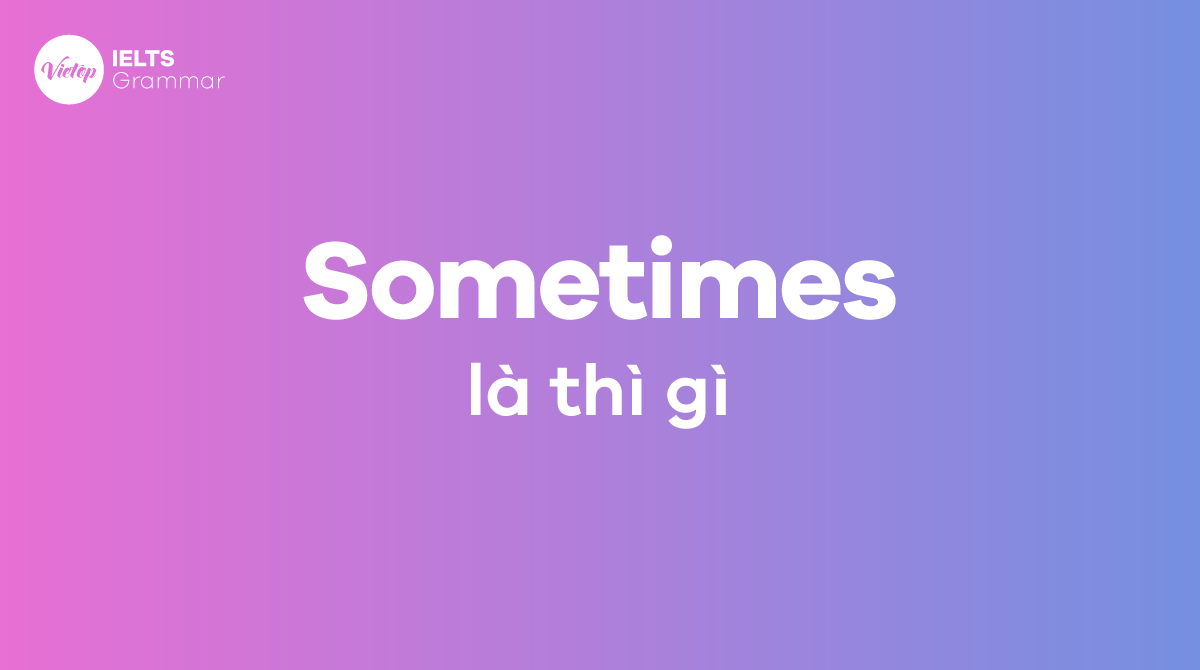 Sometimes là thì gì