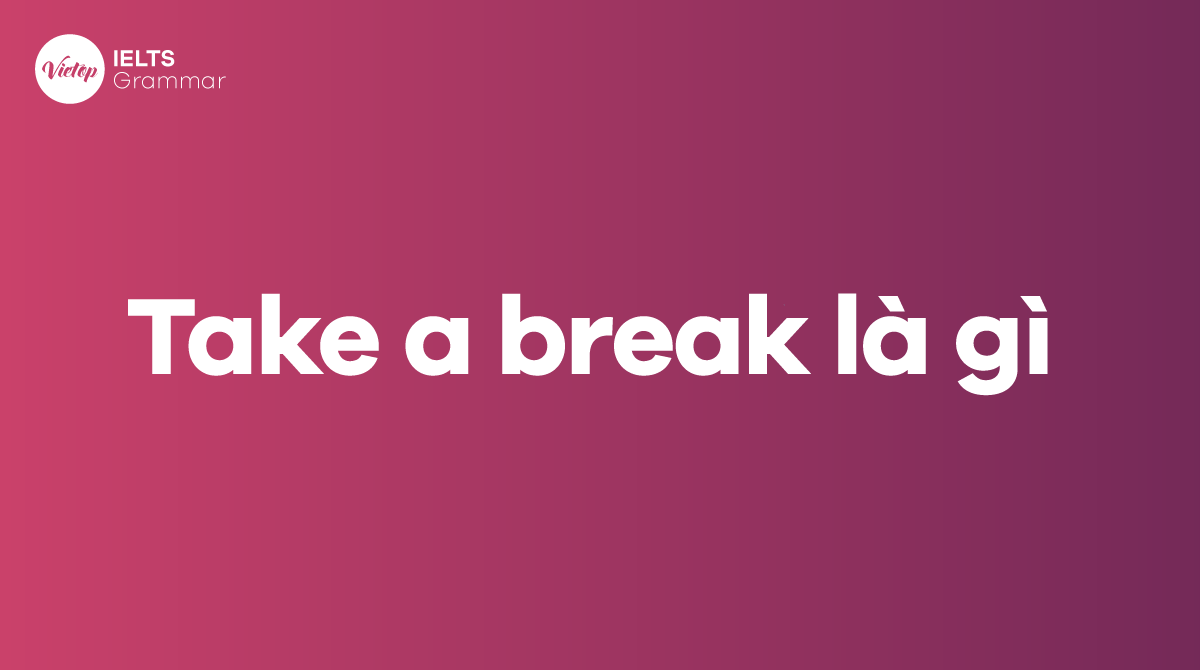 Take a break là gì
