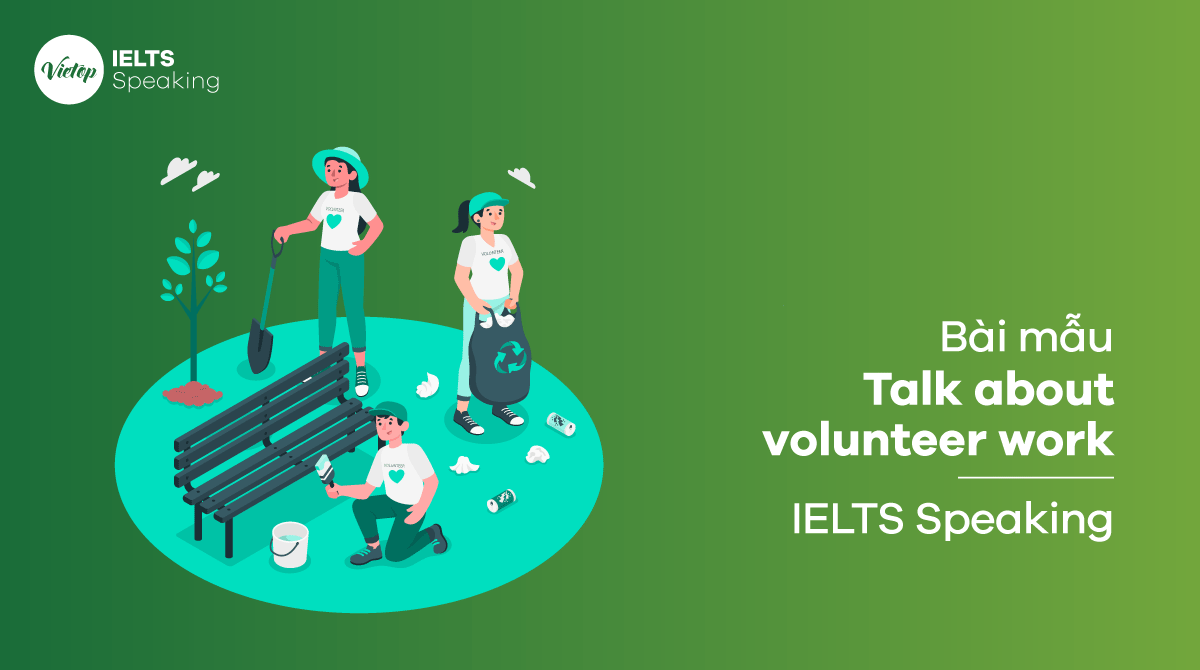 Talk about volunteer work - Bài mẫu IELTS Speaking part 2, part 3